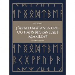 Harald Blåtands død og hans begravelse i Roskilde?