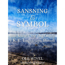 Sansning og symbol. Om kunst og digtning i K.E. Løgstrups filosofi