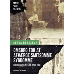 "Omsorg for at afværge smitsomme Sygdomme". Sundhedspolitiet ca. 1750-1900