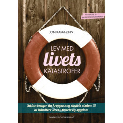 Lev med livets katastrofer, 2. udgave: Sådan bruger du kroppens og sindets visdom til at håndtere stress, smerte og sygdom