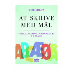 At skrive med mål: Forslag til danskundervisningen, 1.- 9.klasse