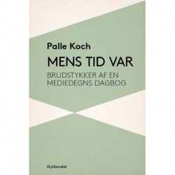 Mens tid var: Brudstykker af en mediedegns dagbog