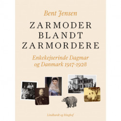 Zarmoder blandt zarmordere. Enkekejserinde Dagmar og Danmark 1917-1928