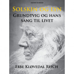 Solskin og lyn: Grundtvig og hans sang til livet