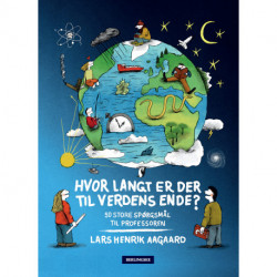 Hvor langt er der til verdens ende?: 50 store spørgsmål til professoren