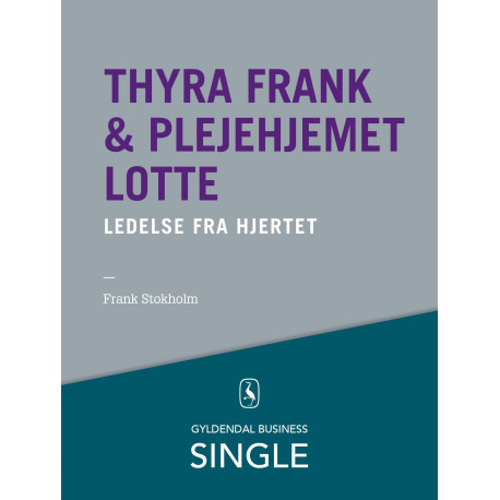 Thyra Frank & Plejehjemmet Lotte - Den danske ledelseskanon, 7: Ledelse fra hjertet