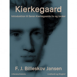 Kierkegaard. Introduktion til Søren Kierkegaards liv og tanker