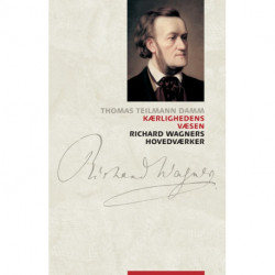 Kærlighedens væsen: Richard Wagners hovedværker