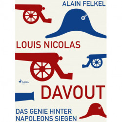 Louis Nicolas Davout. Das Genie hinter Napoleons Siegen