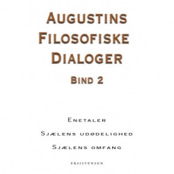 Augustins filosofiske dialoger, bind 2: Enetaler - Sjælens udødelighed - Sjælens omfang