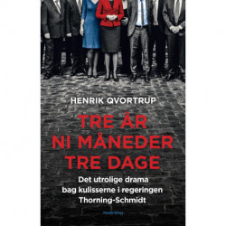 Tre år ni måneder tre dage: Det utrolige drama bag kulisserne i regeringen Thorning-Schmidt
