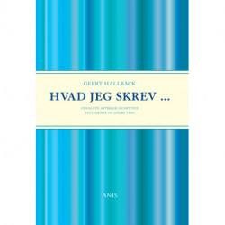 Hvad jeg skrev: Udvalgte artikler om Det Nye Testamente og andre ting