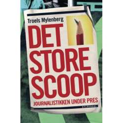 Det store scoop: Journalistikken under pres