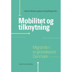 Mobilitet og tilknytning: Migrantliv i et globaliseret Danmark