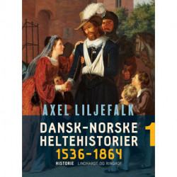 Dansk-norske heltehistorier 1536-1864. Bind 1