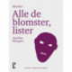 Alle de blomster, lister
