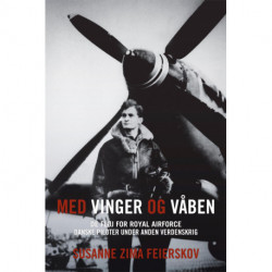 Med vinger og våben: De fløj for RAF. Danske piloter under Anden Verdenskrig