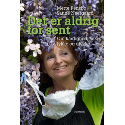 Det er aldrig for sent: Om kærlighed og sex, ulykke og lykke