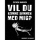 Vil du komme sammen med mig?