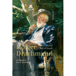 Holger Drachmann: Vi vil fred her til lands. En biografi