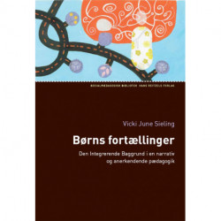 Børns fortællinger: Den integrerende baggrund i en narrativ og anerkendende pædagogik
