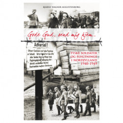 Gode Gud, send mig hjem...: Tyske soldater og flygtninge i Nordjylland 1940-1949