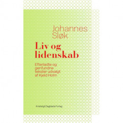 Liv og lidenskab: Efterladte og genfundne tekster udvalgt af Kjeld Holm