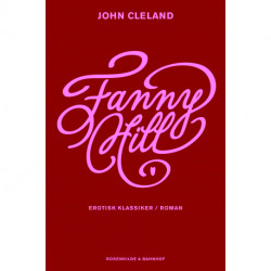 Fanny Hill. En erotisk roman.: En glædespiges erindringer