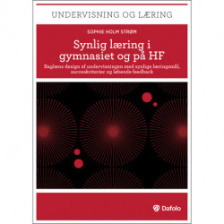 Synlig læring i gymnasiet og HF: Baglæns design af undervisningen med synlige læringsmål, succeskriterier og løbende feedback