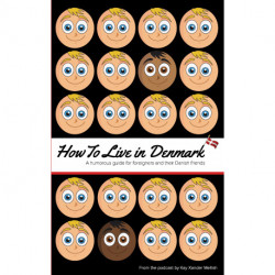 How to Live in Denmark: A humorous guide for foreigners and their Danish friends