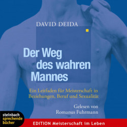 Der Weg des wahren Mannes - Ein Leitfaden für Meisterschaft in Beziehung, Beruf und Sexualität