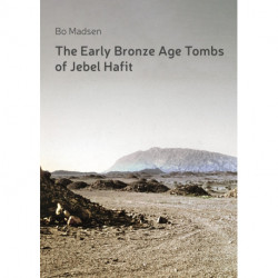 The Early Bronze Age Tombs of Jebel Hafit: Danish Archaeological Investigations in Abu Dhabi 1961-1971