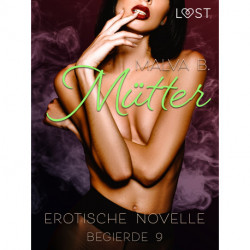 Begierde 9 - Mütter: Erotische Novelle