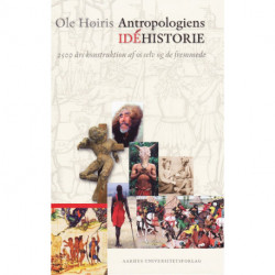 Antropologiens idéhistorie: 2500 års konstruktion af os selv og de fremmede