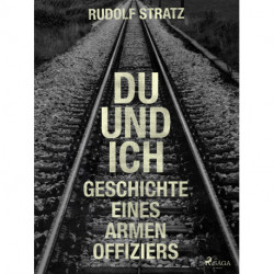 Du und ich. Geschichte eines armen Offiziers