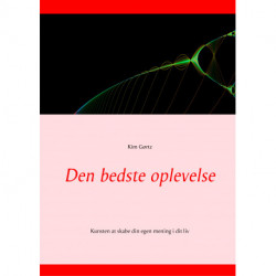 Den bedste oplevelse: Kunsten at skabe din egen mening i dit liv