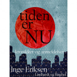 Tiden er nu. Kronikker og anmeldelser