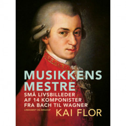 Musikkens mestre. Små livsbilleder af 14 komponister fra Bach til Wagner