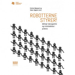 Robotterne styrer!: Militær teknopolitik og risikoledelse i praksis