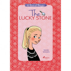 The Lucky Stone: A heartwarming story about growing up, friendship, and the little sparks of magic all around you