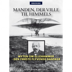Manden, der ville til himmels: Myten om Ellehammer - Den første flyvende dansker