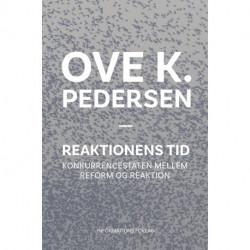 Reaktionens Tid: Konkurrencestaten mellem reform og reaktion