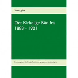Det Kirkelige Råd fra 1883 - 1901: En undersøgelse af Det Kirkelige Råds funktion og opgave som landskirkeligt råd