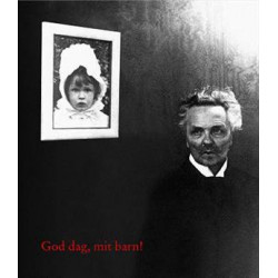 Goddag, mit barn! - Beretningen om August Strindberg, Harriet Bosse og deres datter Anne-Marie