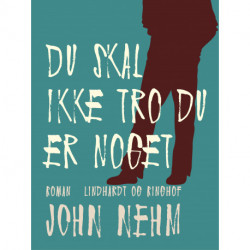 Du skal ikke tro du er noget