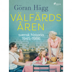Välfärdsåren : svensk historia 1945-1986