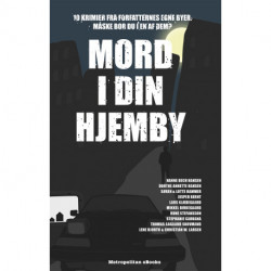 Mord i din hjemby: 10 krimihistorier fra forfatternes egne byer