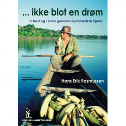 Ikke blot en drøm: Til hest og i kano gennem Sydamerikas hjerte