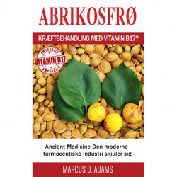 Abrikosfrø - Kræftbehandling med vitamin B17?: Ancient Medicine Den moderne farmaceutiske industri skjuler sig
