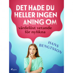 Det hade du heller ingen aning om: värdelöst vetande för nyfikna